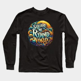 Square Me Round World Long Sleeve T-Shirt